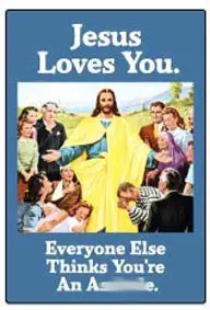 Jesus loves you. Everyone else thinks you're an asshole. - RECTANGLE MAGNET