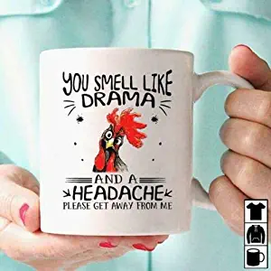 Chicken You Smell Like Drama And A Headache Mug White Ceramic 11oz Coffee Cup